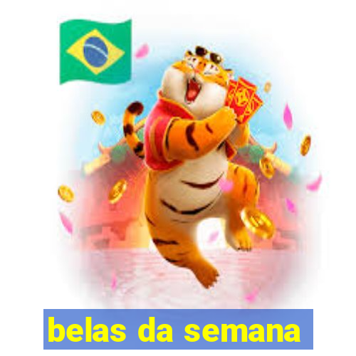 belas da semana